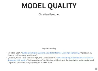 MODEL QUALITY  MODEL QUALITY  Christian Kaestner  Required reading:  Hulten, Geoff. &quot;