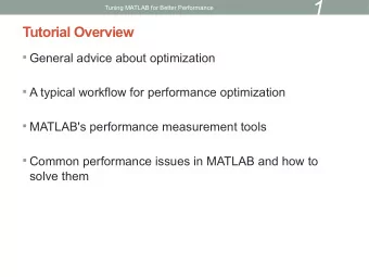 1  Tuning MATLAB for Better Performance  Tutorial Overview  General advice about optimization