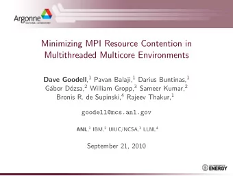 Minimizing MPI Resource Contention in  Multithreaded Multicore Environments Dave Goodell , 1 Pavan
