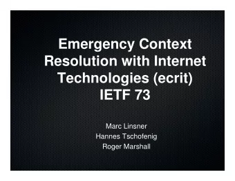 Emergency Context  Resolution with Internet  Technologies (ecrit)  IETF 73  Marc Linsner  Hannes