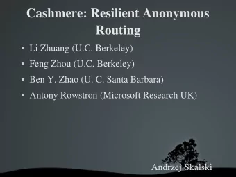 Cashmere: Resilient Anonymous  Routing  Li Zhuang (U.C. Berkeley)  Feng Zhou (U.C. Berkeley)