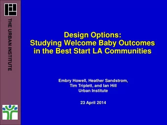 Studying Welcome Baby Outcomes  in the Best Start LA Communities  Embry Howell, Heather Sandstrom,