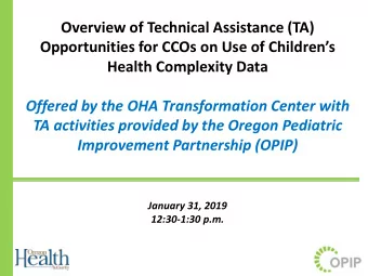 Overview of Technical Assistance (TA)  Opportunities for CCOs on Use of Childrens  Health