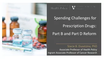 Spending Challenges for  Prescription Drugs:  Part B and Part D Reform  Stacie B. Dusetzina, PhD