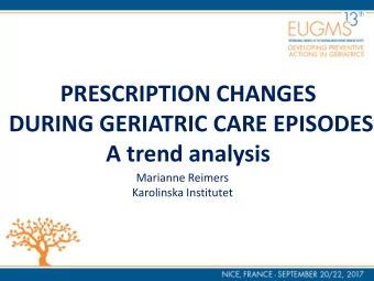 PRESCRIPTION CHANGES  DURING GERIATRIC CARE EPISODES  A trend analysis  Marianne Reimers