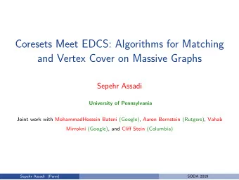 Coresets Meet EDCS: Algorithms for Matching  and Vertex Cover on Massive Graphs  Sepehr Assadi