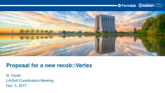Proposal for a new recob::Vertex  G. Cerati  LArSoft Coordination Meeting  Dec. 5, 2017