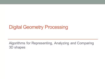 Digital Geometry Processing  Algorithms for Representing, Analyzing and Comparing  3D shapes  Today