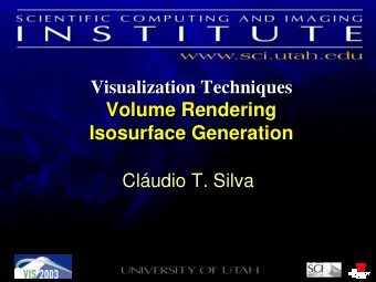 Volume Rendering  Volume Rendering  Isosurface Generation  Isosurface Generation  Cludio T. Silva