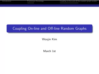 Coupling On-line and Off-line Random Graphs  Woojin Kim  March 1st  Introduction  Preliminary