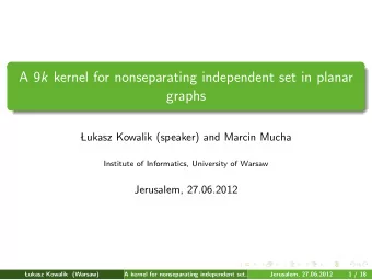 A 9 k kernel for nonseparating independent set in planar  graphs    Lukasz Kowalik (speaker) and