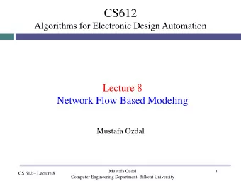 CS612  Algorithms for Electronic Design Automation  Lecture 8  Network Flow Based Modeling  Mustafa
