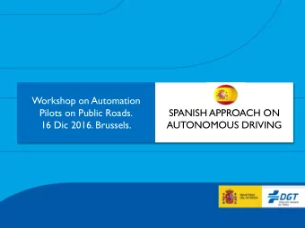 Workshop on Automation  Pilots on Public Roads.  SPANISH APPROACH ON  16 Dic 2016. Brussels.