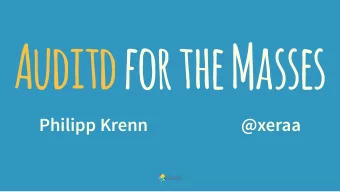 Auditd for the Masses Philipp Krenn  @xeraa  Learn about a breach  From the press or