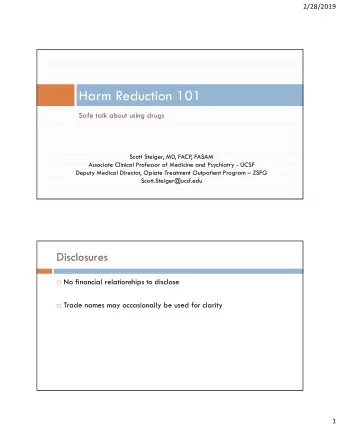 Harm Reduction 101  Safe talk about using drugs  Scott Steiger, MD, FACP  , FASAM  Associate
