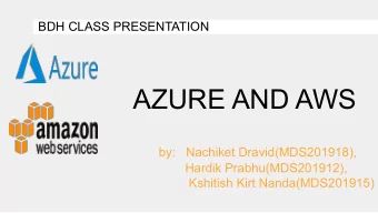 AZURE AND AWS  by:   Nachiket Dravid(MDS201918),  Hardik Prabhu(MDS201912),  Kshitish Kirt