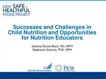Child Nutrition and Opportunities  for Nutrition Educators  Jessica Donze Black, RD, MPH  Stephanie