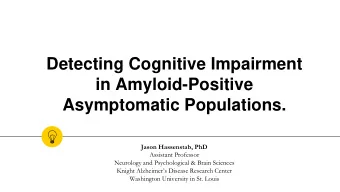 Detecting Cognitive Impairment  in Amyloid-Positive  Asymptomatic Populations.  Jason Hassenstab,