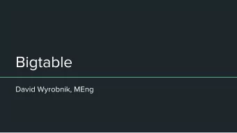 Bigtable  David Wyrobnik, MEng  Overview    What is Bigtable?    Data Model    API