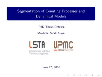 Segmentation of Counting Processes and  Dynamical Models  PhD Thesis Defense  Mokhtar Zahdi Alaya