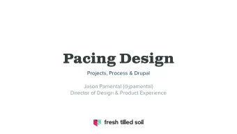 Pacing Design  Projects, Process &amp; Drupal  Jason Pamental (@jpamental)  Director of Design