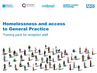 Homelessness and access  to General Practice  Training pack for reception staff  People who sleep