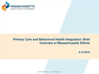 Primary Care and Behavioral Health Integration: Brief Overview of Massachusetts Efforts  6/13/2019