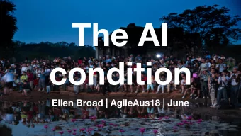 The AI  condition  Ellen Broad | AgileAus18 | June  Today  1. The AI were designing  2. The
