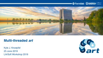 Multi-threaded art  Kyle J. Knoepfel  25 June 2019  LArSoft Workshop 2019  Outline  art s