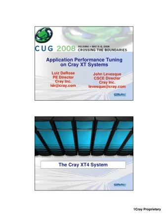 Application Performance Tuning  on Cray XT Systems  Luiz DeRose  John Levesque  PE Director  CSCE