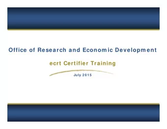 Office of Research and Econom ic Developm ent  ecrt Certifier Training  July 2 0 1 5  1  Page 1