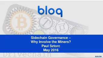 Sidechain Governance   Why Involve the Miners?  Paul Sztorc  May 2016  Motivation  Yes