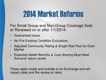 2014 Market Reforms  For Small Group and Non-Group Coverage Sold  or Renewed on or after 1/1/2014: