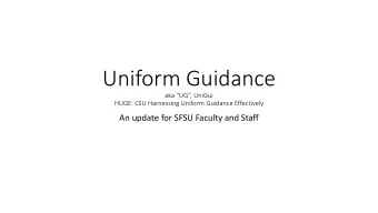 Uniform Guidance aka UG, UniGui  HUGE: CSU Harnessing Uniform Guidance Effectively  An update