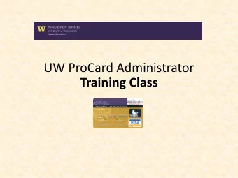 UW ProCard Administrator  Training Class  Agenda:  Procard Overview  ProCard Basics