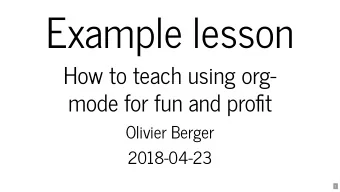 Example lesson  How to teach using org-  mode for fun and prot  Olivier Berger  2018-04-23  1