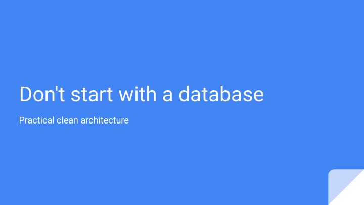 don t start with a database