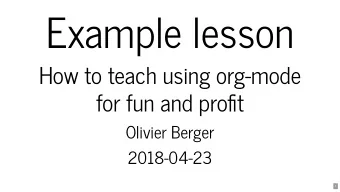 Example lesson  How to teach using org-mode  for fun and prot  Olivier Berger  2018-04-23  1