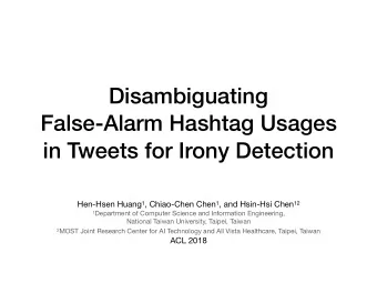 Disambiguating   False-Alarm Hashtag Usages  in Tweets for Irony Detection Hen-Hsen Huang 1 ,