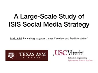 A Large-Scale Study of  ISIS Social Media Strategy Majid Alfifi, Parisa Kaghazgaran, James