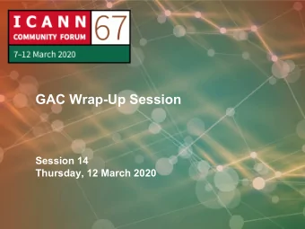GAC Wrap-Up Session  Session 14  Thursday, 12 March 2020  | 1  | 2  | 3  Agenda  A. Hot Topics (GAC