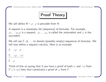 Proof Theory We will define    :  is provable from  . A sequent is a nonempty list