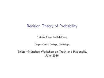 Revision Theory of Probability  Catrin Campbell-Moore  Corpus Christi College, Cambridge