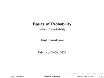 Basics of Probability  Basics of Probability  Janyl Jumadinova  February 2426, 2020  Janyl