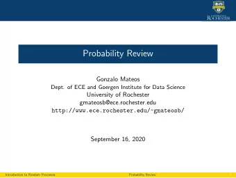 Probability Review  Gonzalo Mateos  Dept. of ECE and Goergen Institute for Data Science  University
