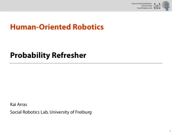 Human-Oriented Robotics  Probability Refresher  Kai Arras  Social Robotics Lab, University of