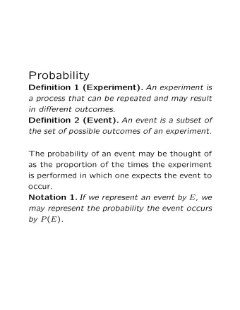 Probability Definition 1 (Experiment). An experiment is  a process that can be repeated and may
