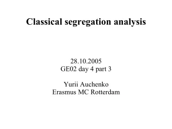 Classical segregation analysis  28.10.2005  GE02 day 4 part 3  Yurii Auchenko  Erasmus MC Rotterdam