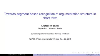 Towards segment-based recognition of argumentation structure in  short texts  Andreas Peldszus