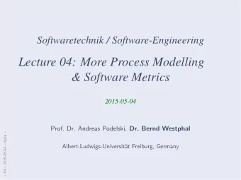 Lecture 04: More Process Modelling  &amp; Software Metrics  2015-05-04 Prof. Dr. Andreas Podelski,